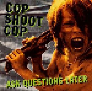 Cop Shoot Cop: Ask Questions Later (CD) - Bild 1