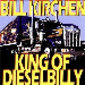 Cover - Bill Kirchen: King Of Dieselbilly