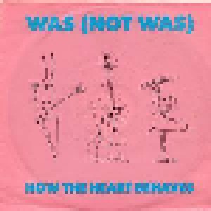 Was (Not Was): How The Heart Behaves (7") - Bild 1