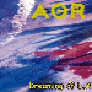 A.O.R: Dreaming Of L.A. (CD) - Bild 1