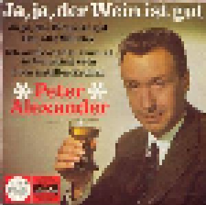 Peter Alexander: Ja, Ja, Der Wein Ist Gut (7") - Bild 1