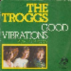 The Troggs: Good Vibrations (7") - Bild 1