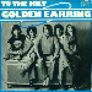 Golden Earring: To The Hilt (7") - Bild 1