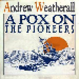 Cover - Andrew Weatherall: Pox On The Pioneers, A