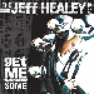 The Jeff Healey Band: Get Me Some (CD) - Bild 1