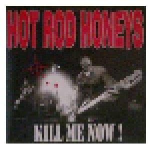 Cover - Hot Rod Honeys, The: Kill Me Now!
