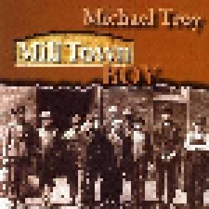 Cover - Michael Troy: Mill Town Boy