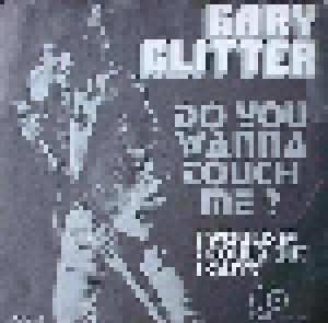 Gary Glitter: Do You Wanna Touch Me ? (Oh Yeah !) (7") - Bild 1