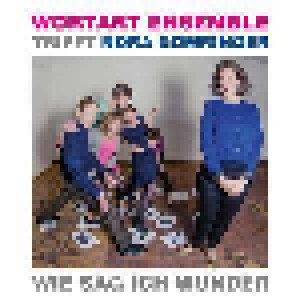 Cover - Wortart Ensemble: Wie Sag Ich Wunder - Wortart Ensemble Trifft Nora Gomringer