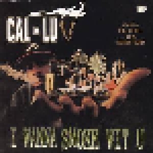 Cal-Luv: I Wanna Smoke Wit U (Mini-CD / EP) - Bild 1