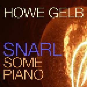 Howe Gelb: Snarl Some Piano (CD) - Bild 1
