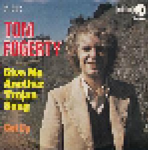 Tom Fogerty: Give Me Another Trojan Song (7") - Bild 1